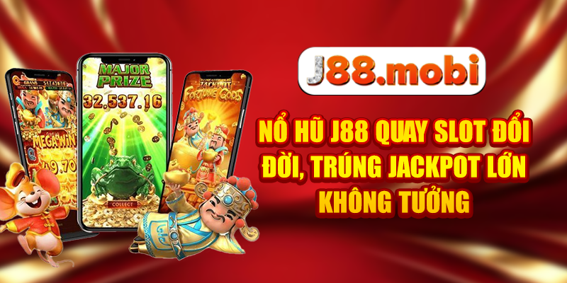 Nổ Hũ J88 Quay Slot Đổi Đời, Trúng Jackpot Lớn Không Tưởng Nổ Hũ J88 Quay Slot Đổi Đời, Trúng Jackpot Lớn Không Tưởng