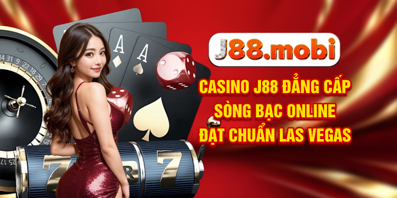 Casino J88 Đẳng Cấp Sòng Bạc Online Đạt Chuẩn Las Vegas Casino J88 Đẳng Cấp Sòng Bạc Online Đạt Chuẩn Las Vegas