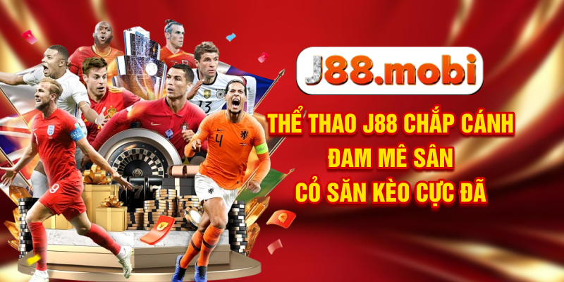 Thể Thao J88 Chắp Cánh Đam Mê Sân Cỏ, Săn Kèo Cực Đã Thể Thao J88 Chắp Cánh Đam Mê Sân Cỏ, Săn Kèo Cực Đã
